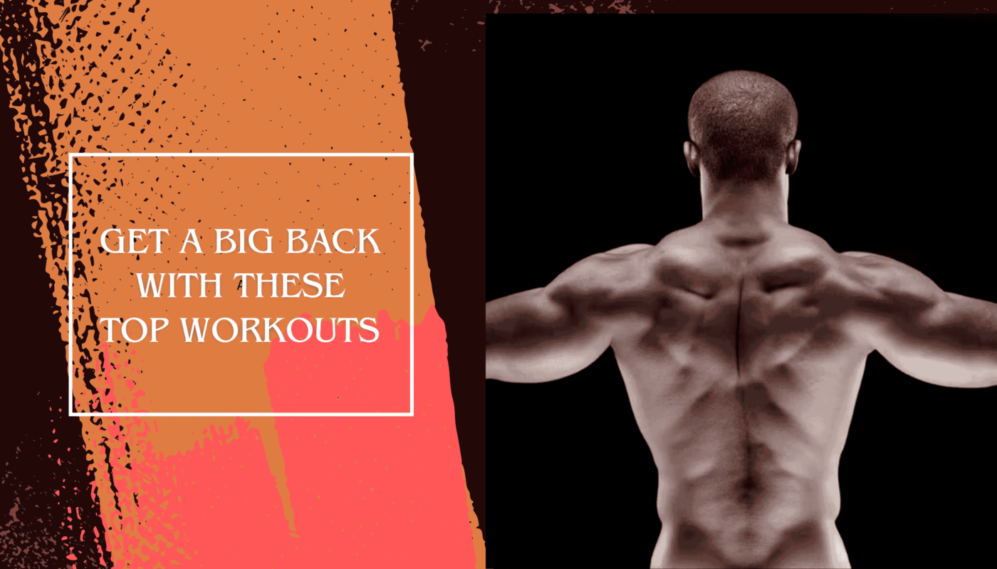 Get A Big Back with These Top Workouts