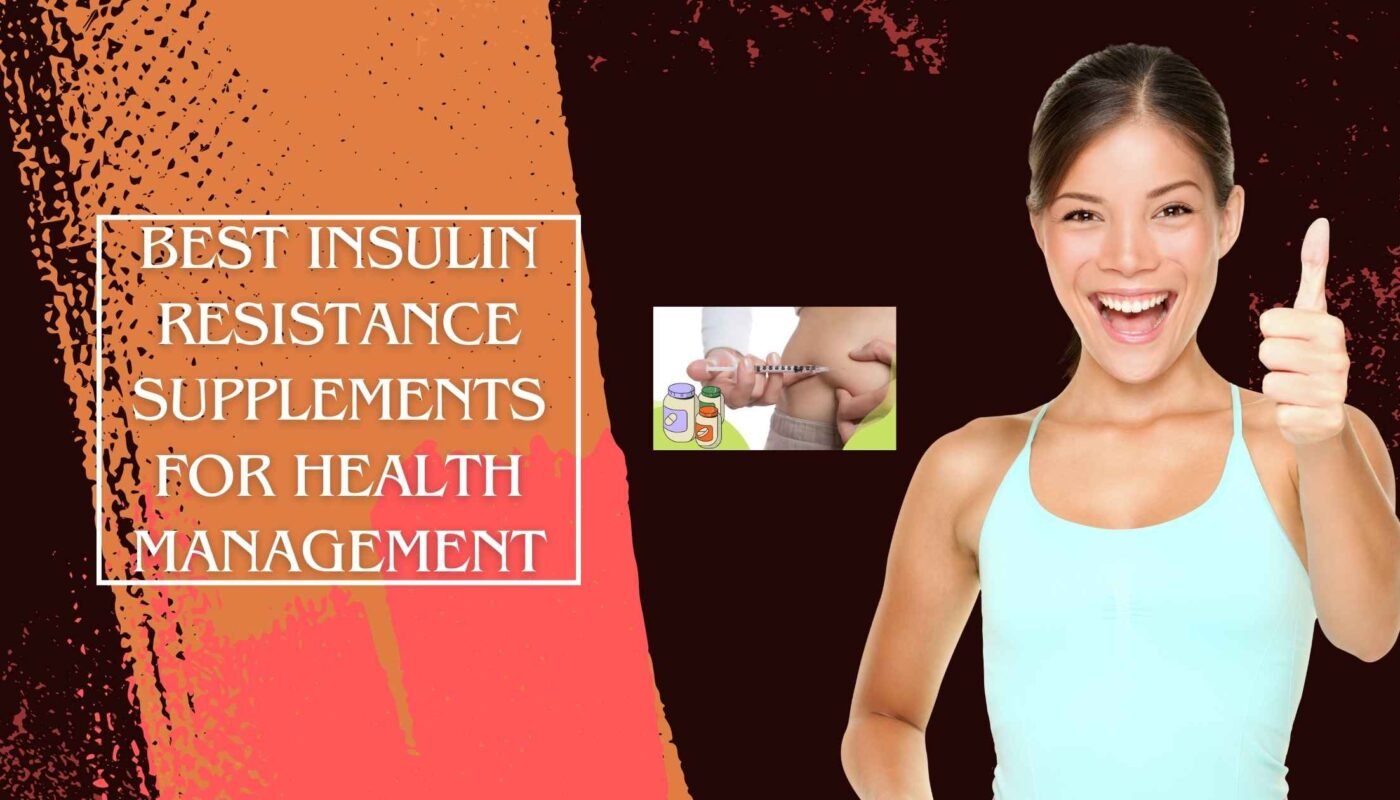 Best Insulin Resistance Supplements for Health Management