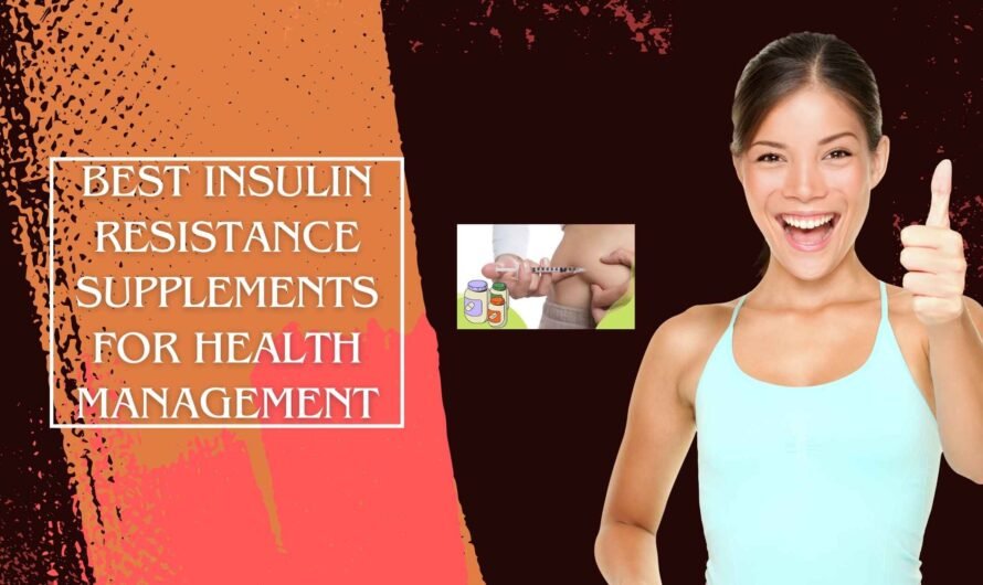 Best Insulin Resistance Supplements for Health Management