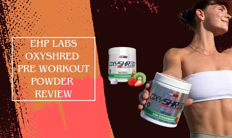 EHP Labs OxyShred Pre Workout Powder Review