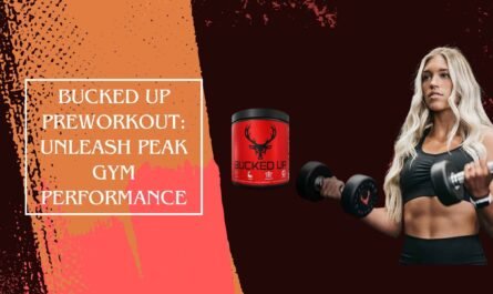 Bucked Up Preworkout: Unleash Peak Gym Performance