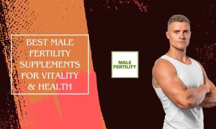 Best Male Fertility Supplements for Vitality & Health