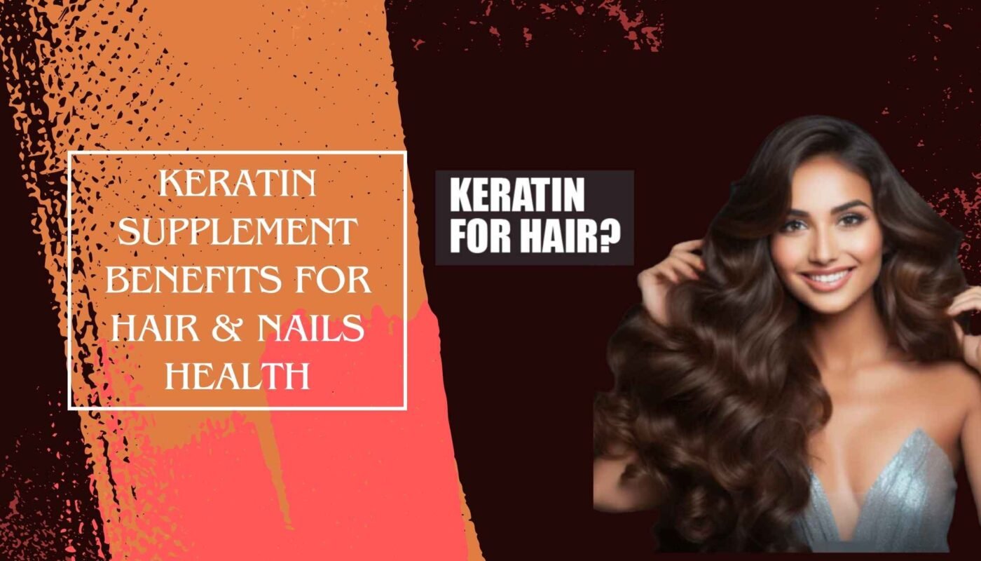 Keratin Supplement Benefits for Hair & Nails Health