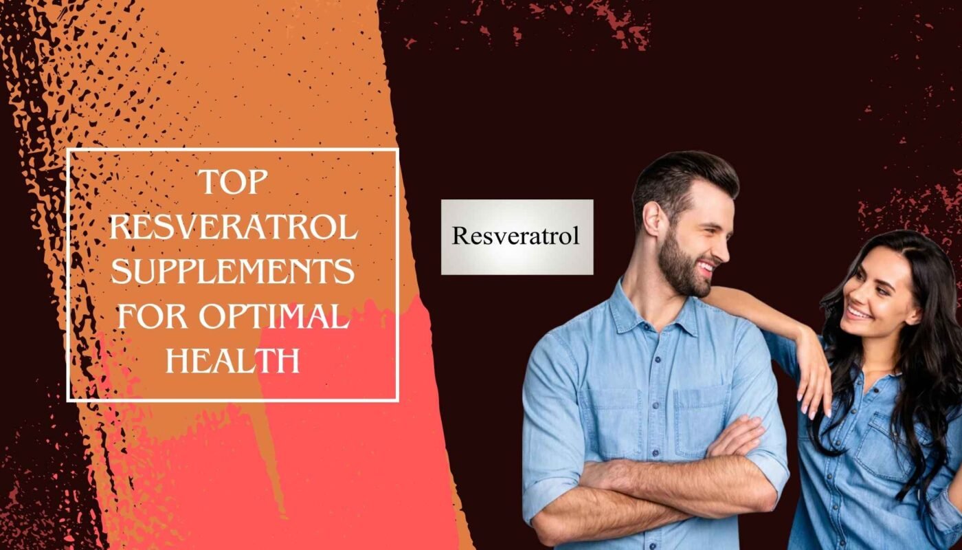 Top Resveratrol Supplements for Optimal Health