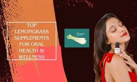 Top Lemongrass Supplements for Oral Health & Wellness