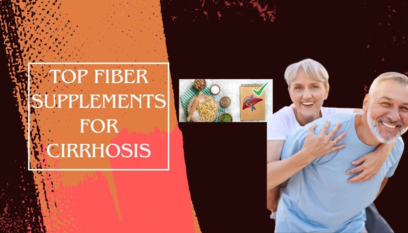 Top Fiber Supplements for Cirrhosis