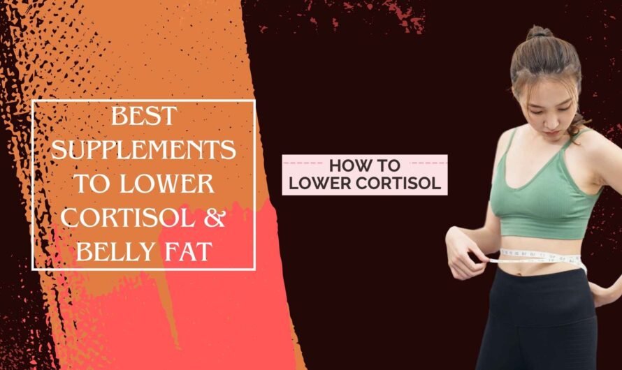 Best Supplements to Lower Cortisol & Belly Fat