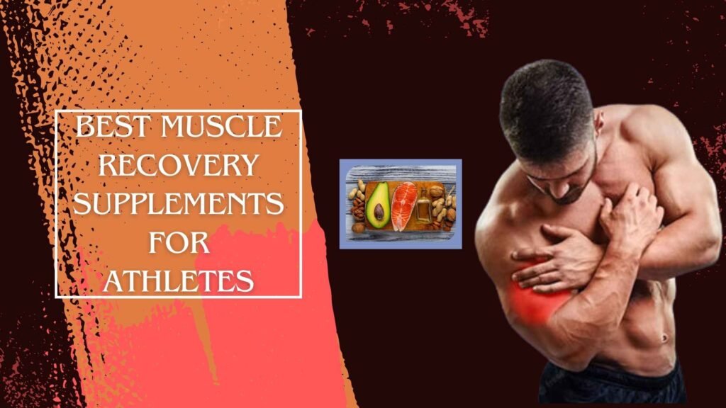 Best Muscle Recovery Supplements for Athletes