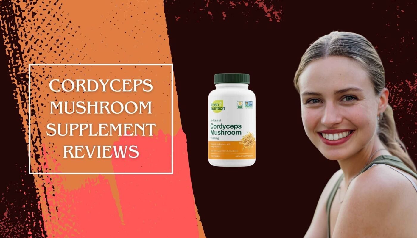 Cordyceps Mushroom Supplement Reviews