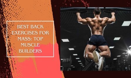 Best Back Exercises for Mass: Top Muscle Builders