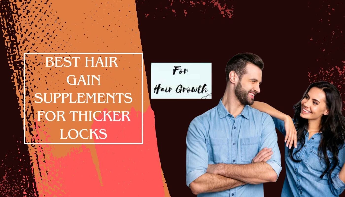 Best Hair Gain Supplements for Thicker Locks