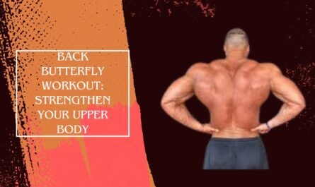 Back Butterfly Workout: Strengthen Your Upper Body