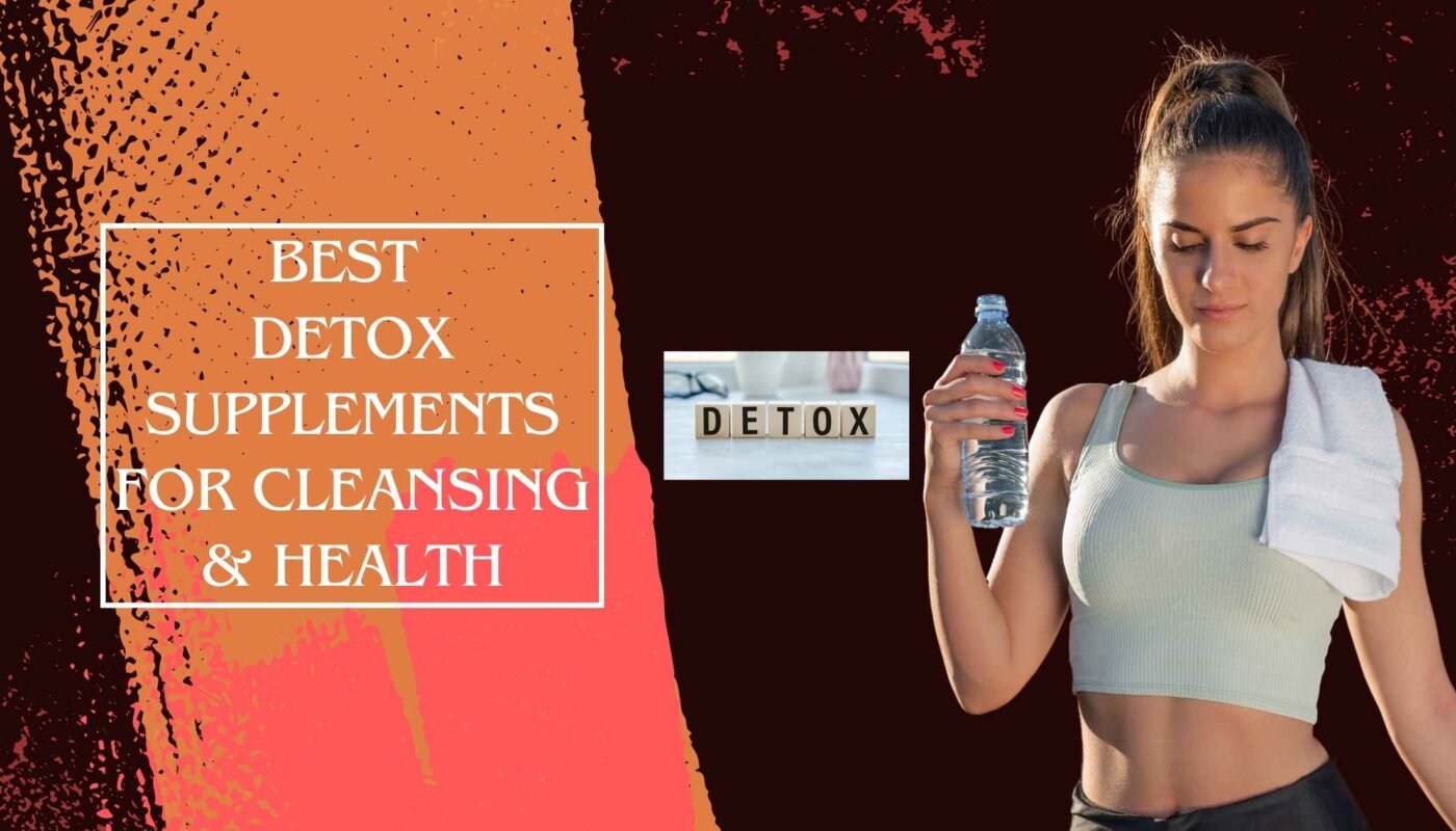 Best Detox Supplements for Cleansing & Health