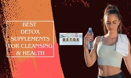 Best Detox Supplements for Cleansing & Health