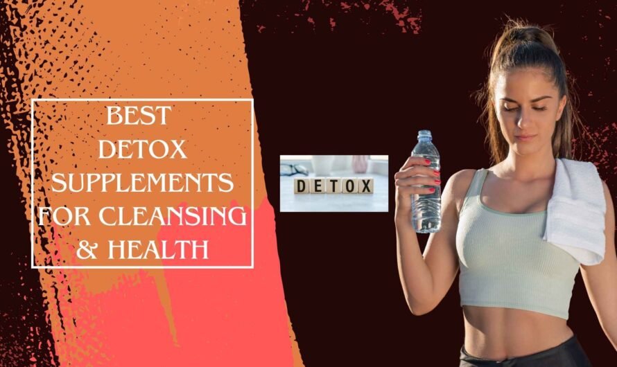 Best Detox Supplements for Cleansing & Health