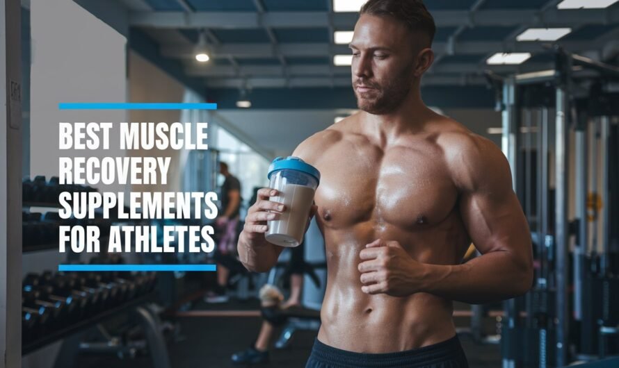 Best Muscle Recovery Supplements for Athletes