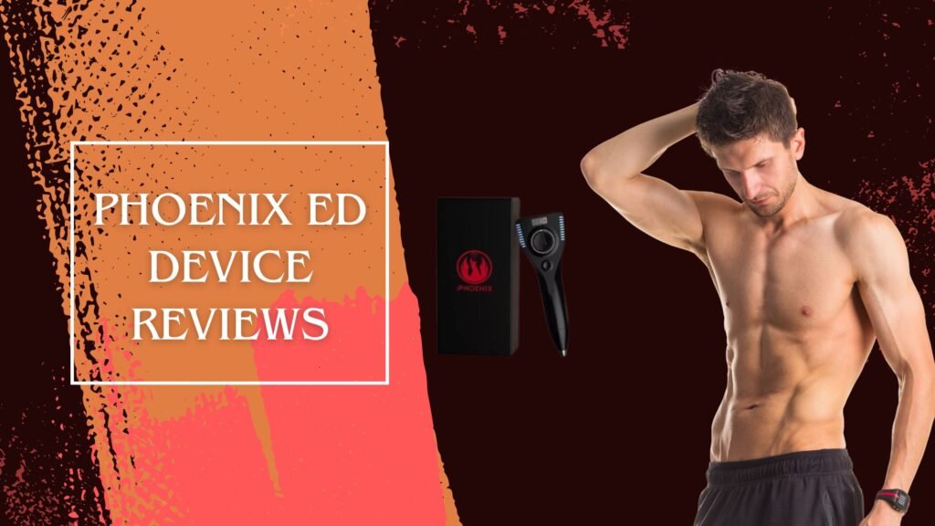 Reviews Of The Phoenix Ed Device Phoenix ED Device Reviews: Unbiased Insights