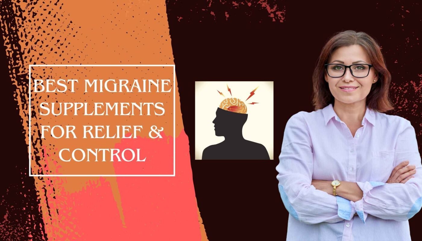 Best Migraine Supplements for Relief & Control