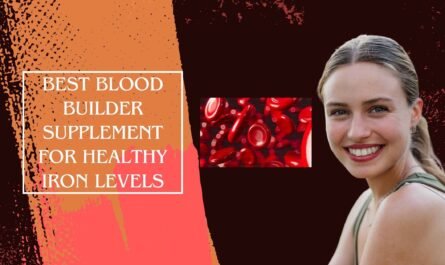 Best Blood Builder Supplement for Healthy Iron Levels